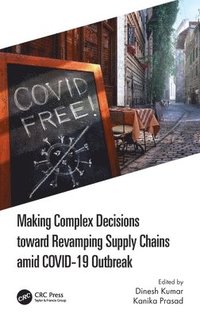 bokomslag Making Complex Decisions toward Revamping Supply Chains amid COVID-19 Outbreak