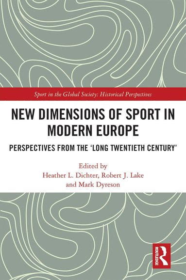 Heather L. Dichter, Robert J. Lake, Mark Dyreson - New Dimensions of Sport in Modern Europe, Häftad