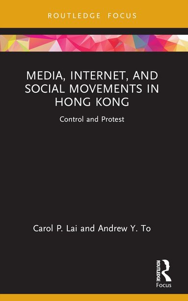 Carol P. Lai, Andrew Y. To - Media, Internet, and Social Movements in Hong Kong, Häftad