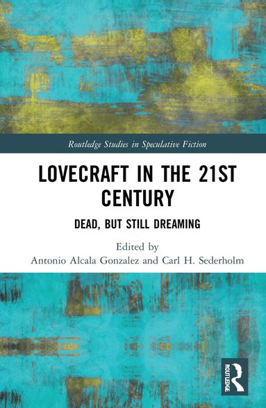 Antonio Alcala Gonzalez, Carl H. Sederholm - Lovecraft in the 21st Century, Inbunden