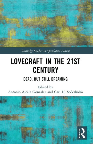 Antonio Alcala Gonzalez, Carl H. Sederholm - Lovecraft in the 21st Century, Häftad