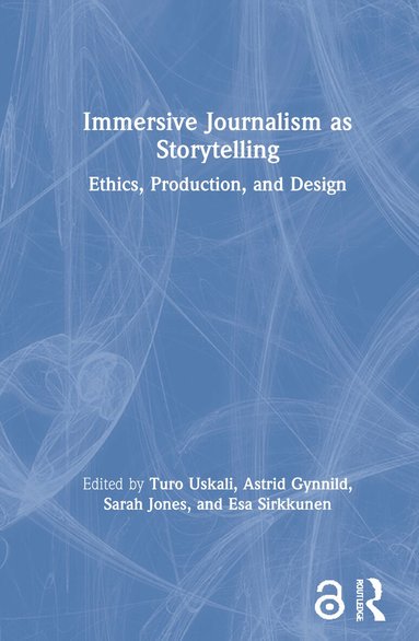 Turo Uskali, Astrid Gynnild, Sarah Jones, Esa Sirkkunen - Immersive Journalism as Storytelling, Inbunden
