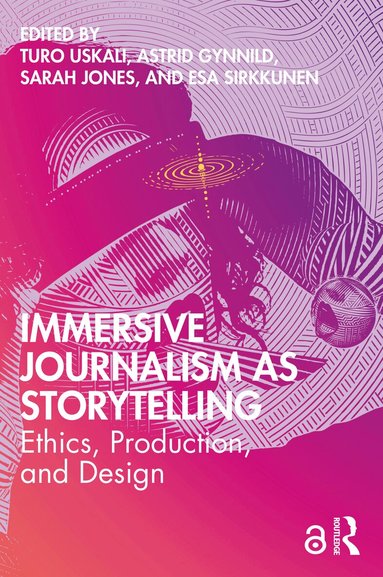 Turo Uskali, Astrid Gynnild, Sarah Jones, Esa Sirkkunen - Immersive Journalism as Storytelling, Häftad