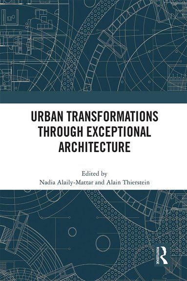 Nadia Alaily-Mattar, Alain Thierstein - Urban Transformations through Exceptional Architecture, Häftad