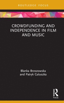 bokomslag Crowdfunding and Independence in Film and Music