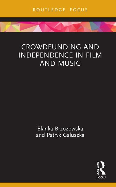 bokomslag Crowdfunding and Independence in Film and Music