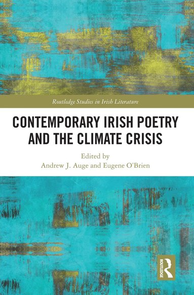 Andrew J. Auge, Eugene O'Brien - Contemporary Irish Poetry and the Climate Crisis, Inbunden
