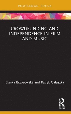 Blanka Brzozowska, Patryk Galuszka, Poland) Brzozowska, Blanka (University of Lodz, Poland) Galuszka, Patryk (University of Lodz - Crowdfunding and Independence in Film and Music, Häftad