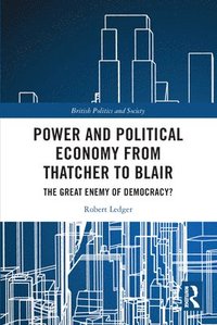 bokomslag Power and Political Economy from Thatcher to Blair