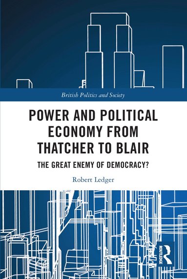 Robert Ledger - Power and Political Economy from Thatcher to Blair, Häftad