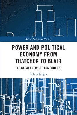 Power and Political Economy from Thatcher to Blair