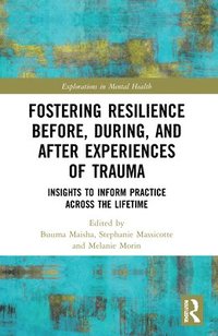 bokomslag Fostering Resilience Before, During, and After Experiences of Trauma