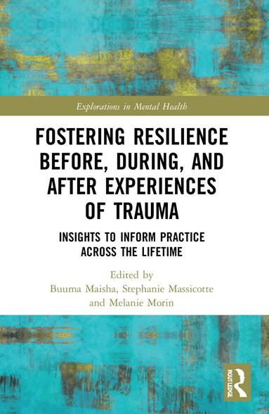 Buuma Maisha, Stephanie Massicotte, Melanie Morin - Fostering Resilience Before, During, and After Experiences of Trauma, Häftad
