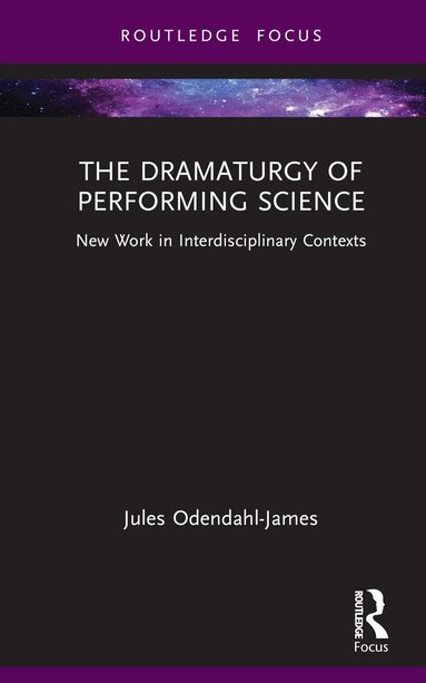 Jules Odendahl-James - Dramaturgy of Performing Science, Inbunden