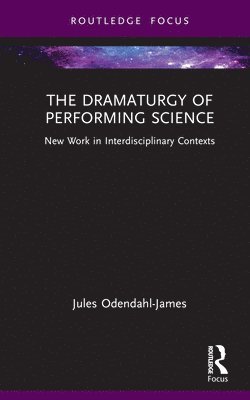 bokomslag The Dramaturgy of Performing Science