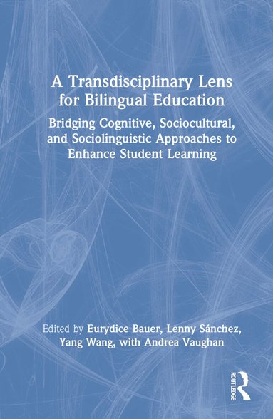 Eurydice Bauer, Lenny Sánchez, Yang Wang, Andrea Vaughan - Transdisciplinary Lens for Bilingual Education, Inbunden