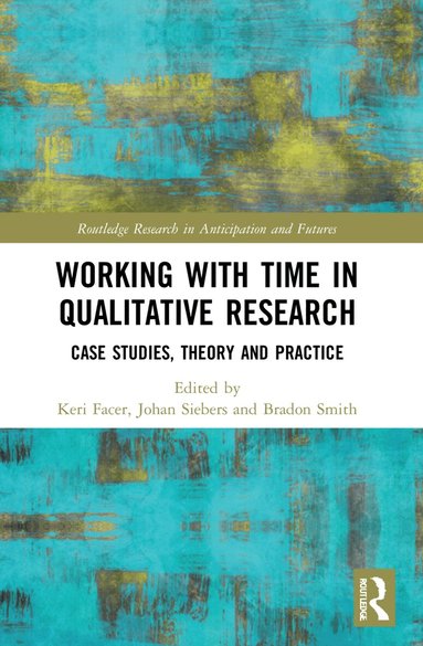 Keri Facer, Johan Siebers, Bradon Smith - Working with Time in Qualitative Research, Häftad
