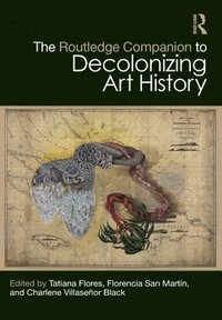 bokomslag The Routledge Companion to Decolonizing Art History