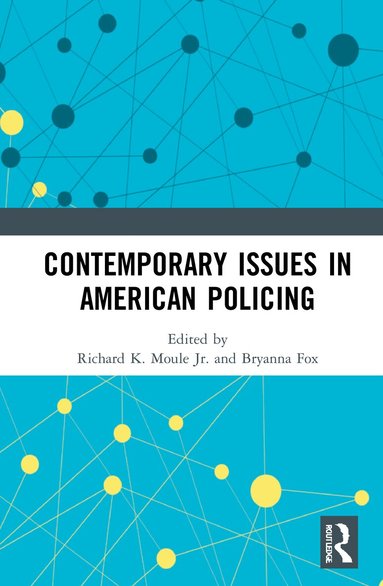 Richard K. Moule Jr., Bryanna Fox - Contemporary Issues in American Policing, Inbunden