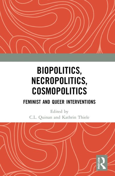 C.L. Quinan, Kathrin Thiele - Biopolitics, Necropolitics, Cosmopolitics, Inbunden