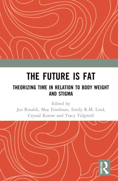 Jen Rinaldi, May Friedman, Emily R.M. Lind, Crystal Kotow, Tracy Tidgwell - Future Is Fat, Inbunden