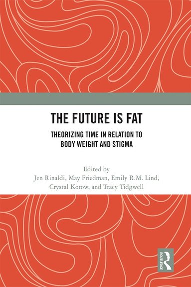 Jen Rinaldi, May Friedman, Emily R.M. Lind, Crystal Kotow, Tracy Tidgwell - Future Is Fat, Häftad