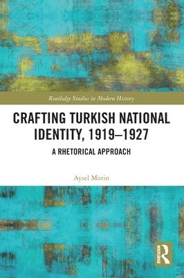 Crafting Turkish National Identity, 1919-1927 1