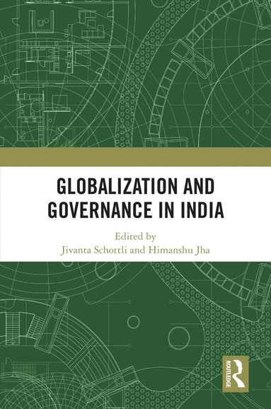 Jivanta Schottli, Himanshu Jha - Globalization and Governance in India, Häftad