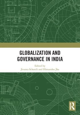 Jivanta Schottli, Himanshu Jha, Jivanta (Dublin City University) Schottli, Himanshu (Heidelberg University) Jha - Globalization and Governance in India, Häftad