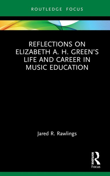 bokomslag Reflections on Elizabeth A. H. Greens Life and Career in Music Education