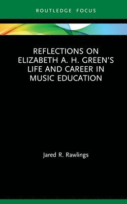 bokomslag Reflections on Elizabeth A. H. Green's Life and Career in Music Education