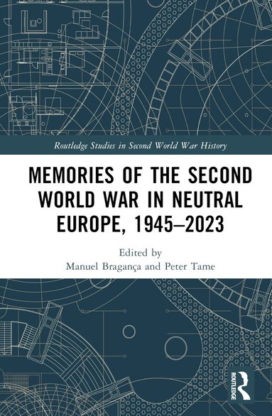 Manuel Bragança, Peter Tame - Memories of the Second World War in Neutral Europe, 1945–2023, Inbunden