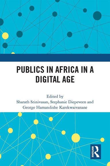 Sharath Srinivasan, Stephanie Diepeveen, George Hamandishe Karekwaivanane - Publics in Africa in a Digital Age, Häftad