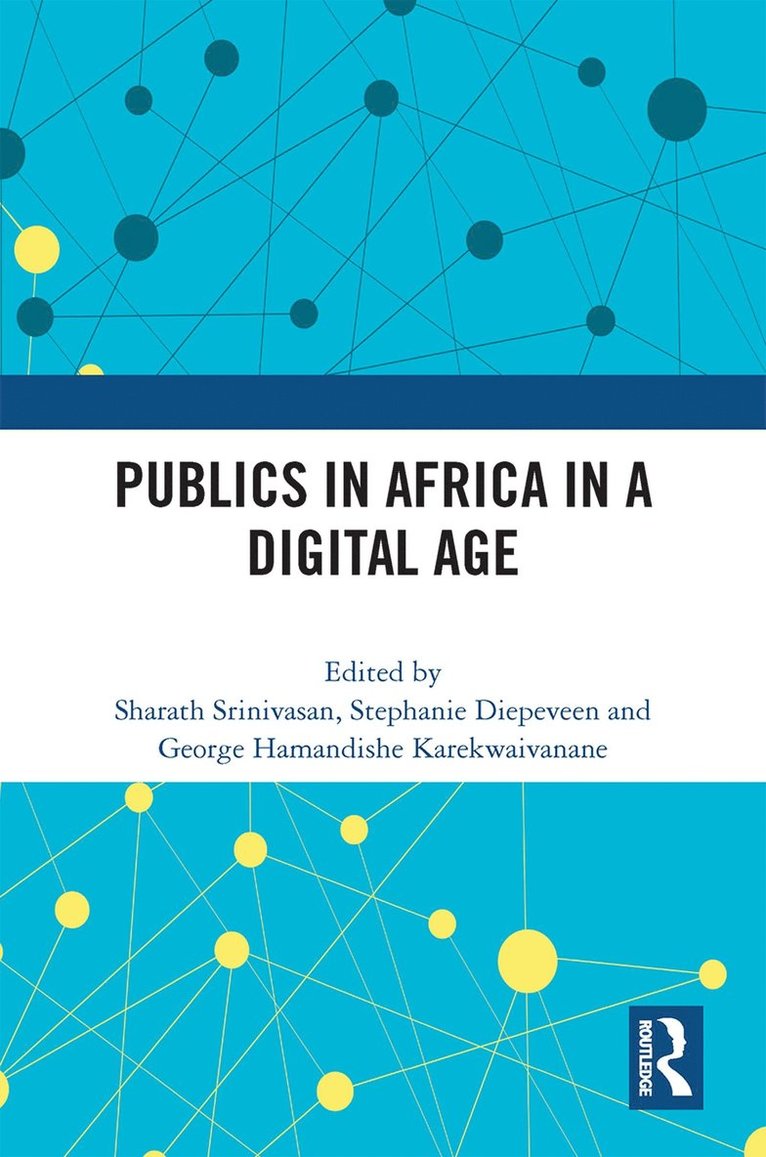 Sharath Srinivasan, Stephanie Diepeveen, George Hamandishe Karekwaivanane, Sharath (University of Cambridge) Srinivasan, Stephanie (University of Cambridge) Diepeveen, George Hamandishe (University of Edinburgh) Karekwaivanane - Publics in Africa in a Digital Age, Häftad