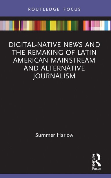 bokomslag Digital-Native News and the Remaking of Latin American Mainstream and Alternative Journalism