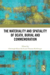 bokomslag The Materiality and Spatiality of Death, Burial and Commemoration