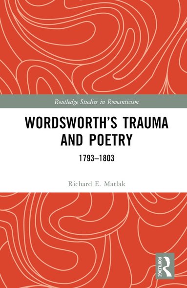 Richard E. Matlak - Wordsworth’s Trauma and Poetry, Inbunden