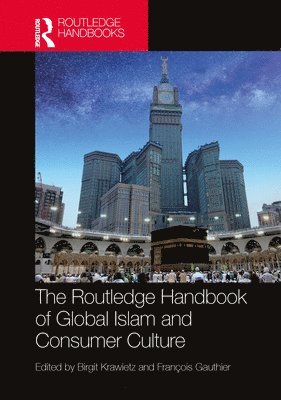 bokomslag The Routledge Handbook of Global Islam and Consumer Culture