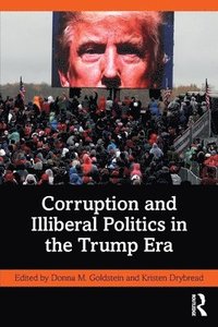 bokomslag Corruption and Illiberal Politics in the Trump Era