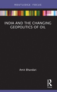 bokomslag India and the Changing Geopolitics of Oil