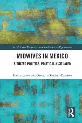 Hanna Laako, Georgina Sánchez-Ramírez, Mexico) Laako, Hanna (El Colegio de la Frontera Sur, Mexico) Sanchez-Ramirez, Georgina (El Colegio de la Frontera Sur - Midwives in Mexico, Häftad