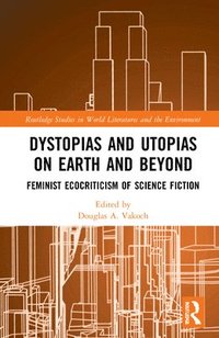 bokomslag Dystopias and Utopias on Earth and Beyond