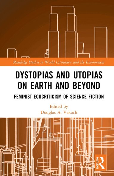 Douglas A. Vakoch - Dystopias and Utopias on Earth and Beyond, Inbunden