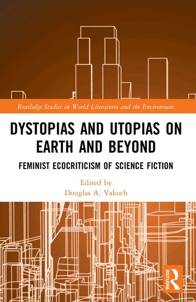 Douglas A. Vakoch - Dystopias and Utopias on Earth and Beyond, Häftad