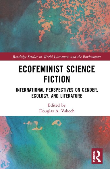 Douglas A. Vakoch - Ecofeminist Science Fiction, Inbunden