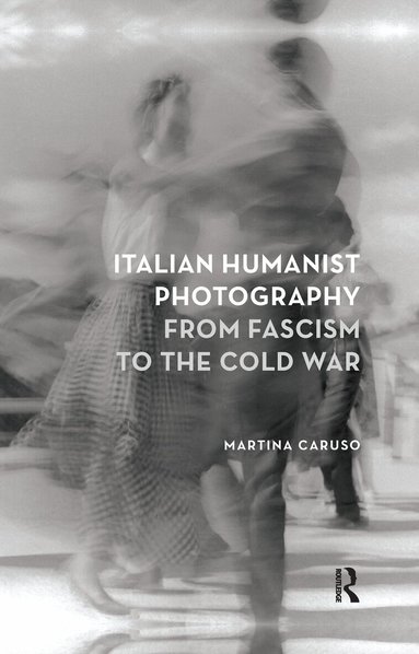 Martina Caruso - Italian Humanist Photography from Fascism to the Cold War, Häftad