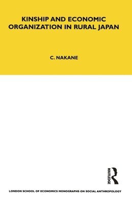 Chie Nakane - Kinship and Economic Organisation in Rural Japan, Häftad