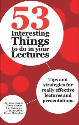 Anthony Haynes, Karen Haynes, Sue Habeshaw, Graham Gibbs, Trevor Habeshaw - 53 Interesting Things to do in your Lectures, Inbunden