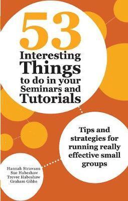 Hannah Strawson, Sue Habeshaw, Trevor Habeshaw, Graham Gibbs - 53 Interesting Things to do in your Seminars and Tutorials, Inbunden