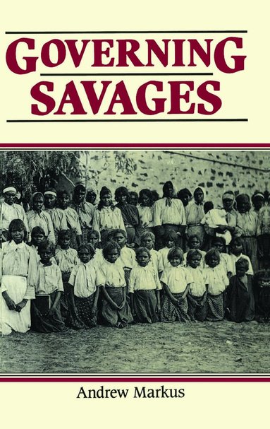 Andrew Markus - Governing Savages, Inbunden